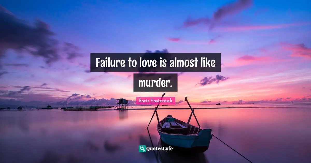 Failure to love is almost like murder.