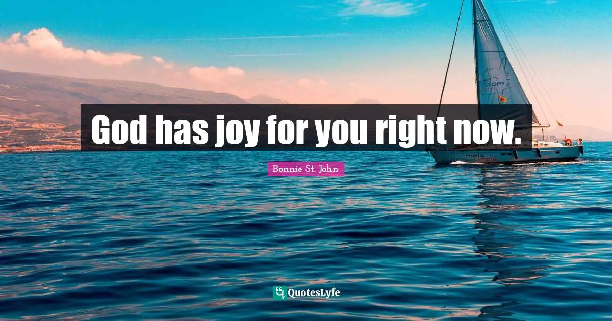 God has joy for you right now.