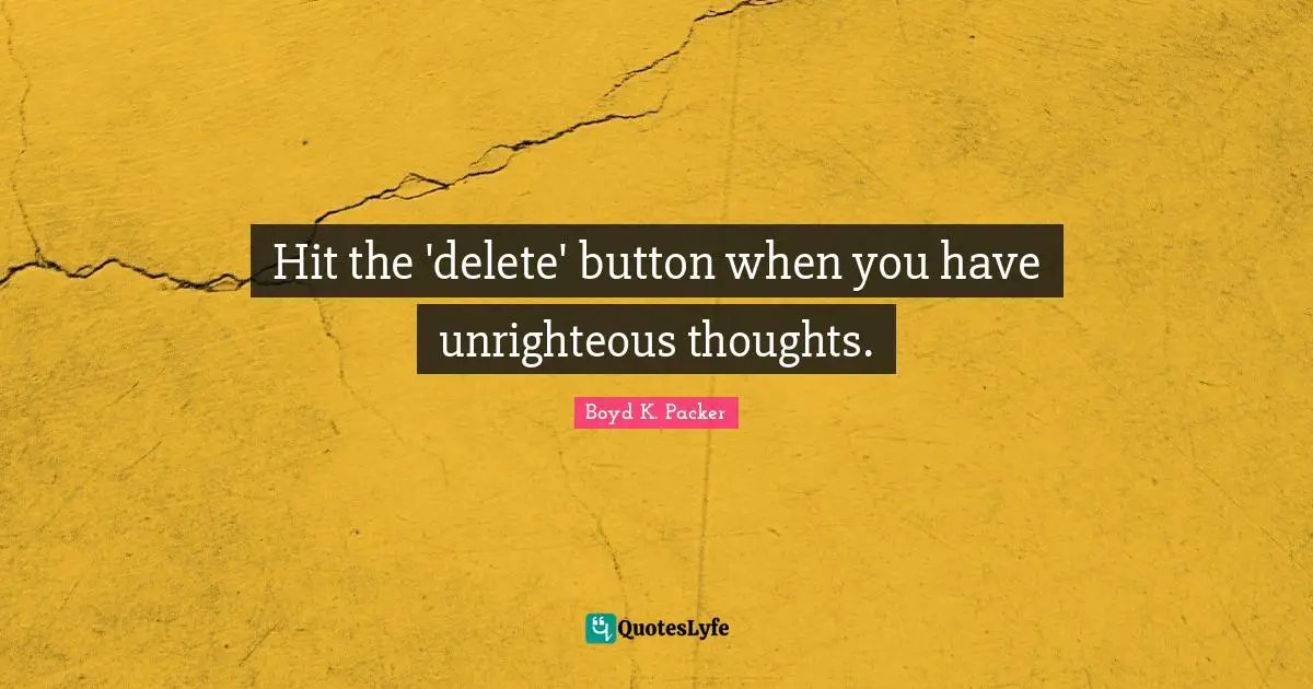 Hit the 'delete' button when you have unrighteous thoughts.