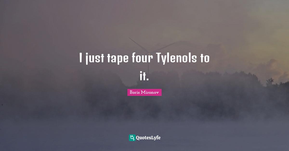 Hockey Quotes: "I just tape four Tylenols to it."