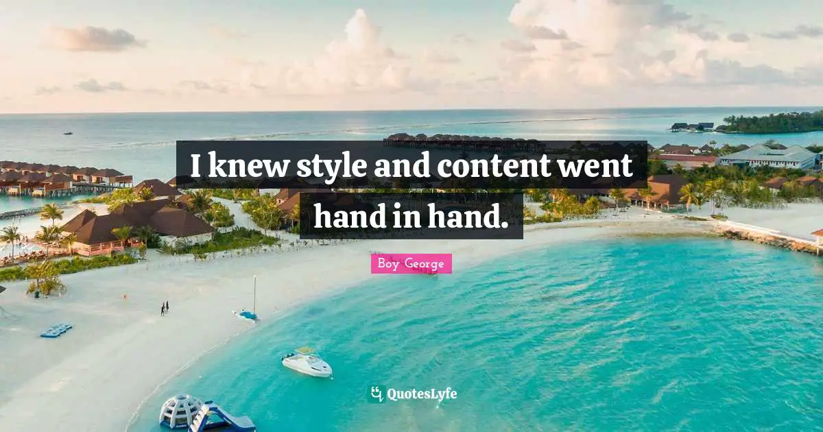 I knew style and content went hand in hand.