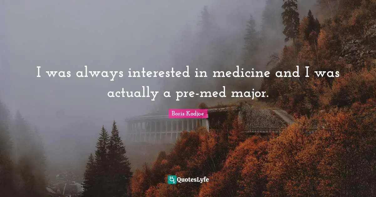 I was always interested in medicine and I was actually a pre-med major.