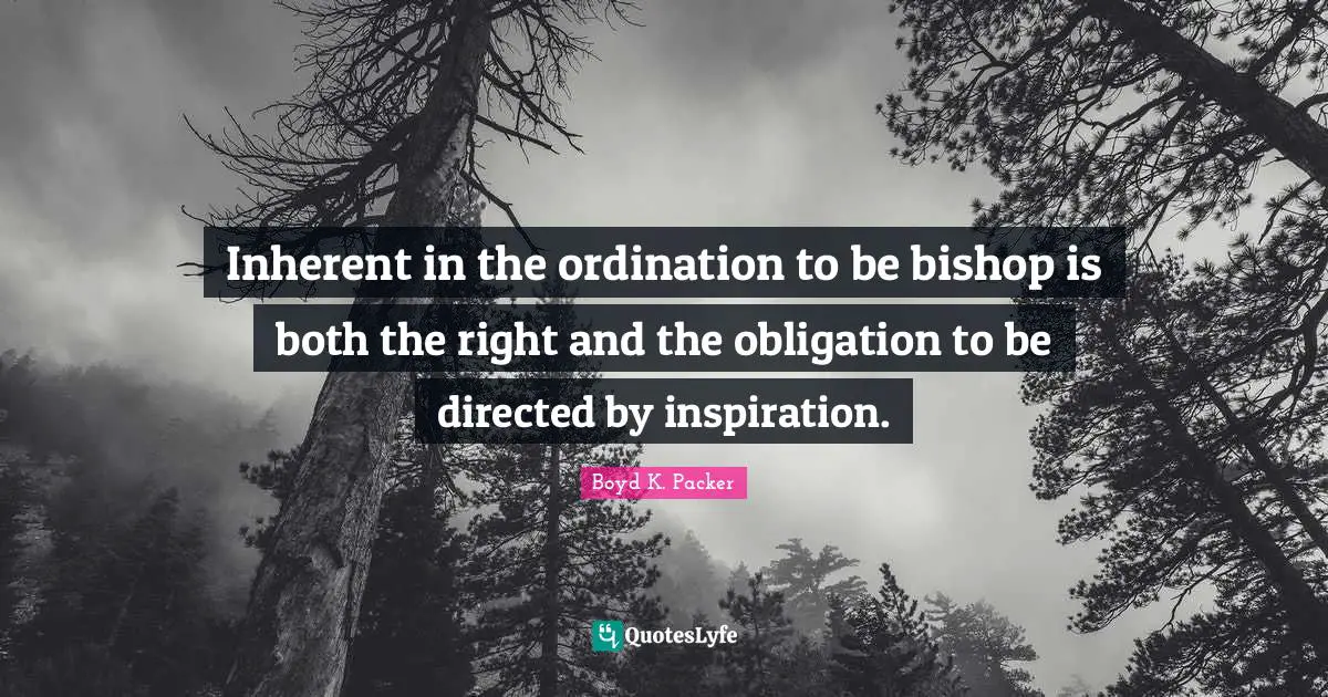Inherent in the ordination to be bishop is both the right and the obligation to be directed by inspiration.