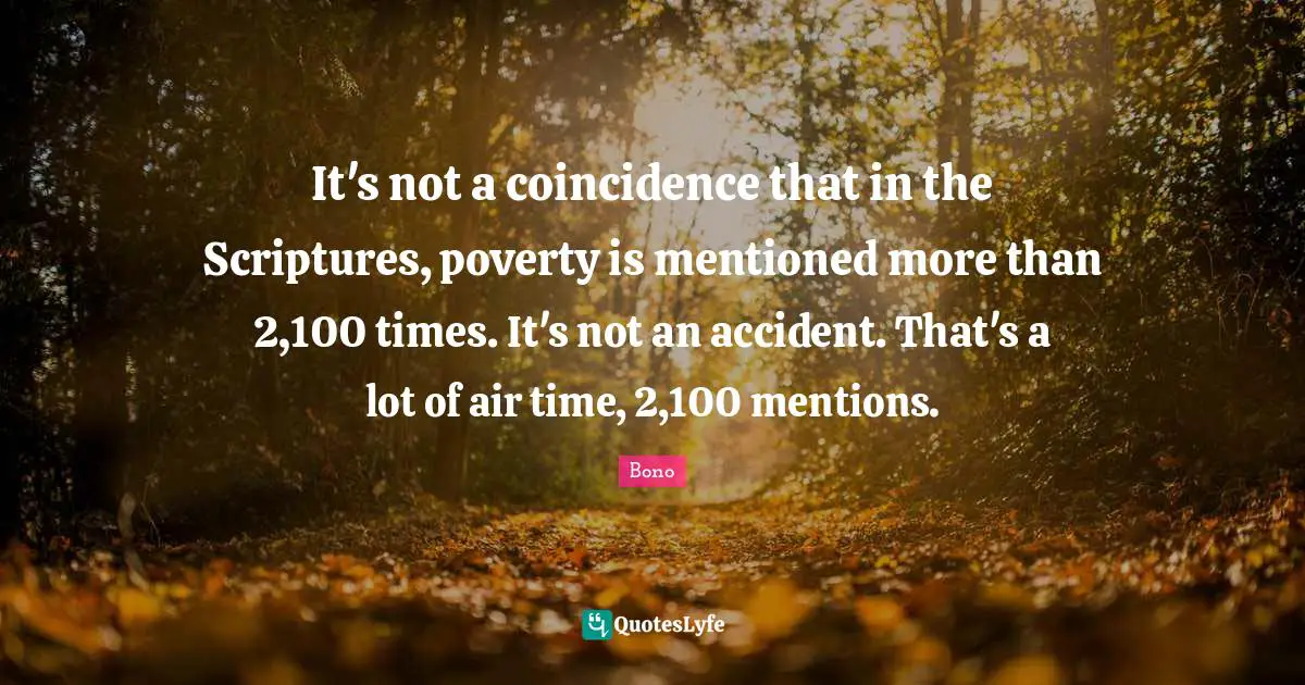 It's not a coincidence that in the Scriptures, poverty is mentioned more than 2,100 times. It's not an accident. That's a lot of air time, 2,100 mentions.