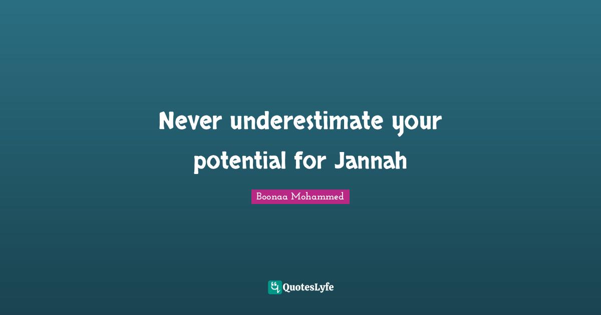 Never underestimate your potential for Jannah