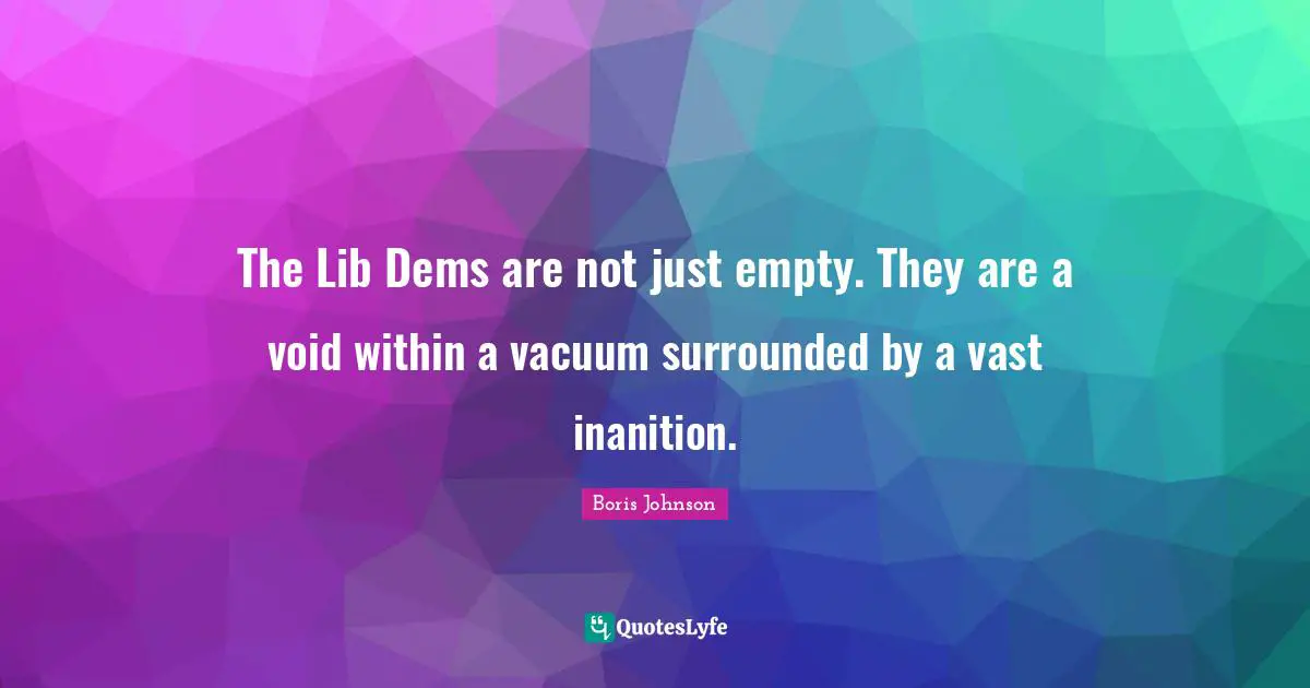 The Lib Dems are not just empty. They are a void within a vacuum surrounded by a vast inanition.