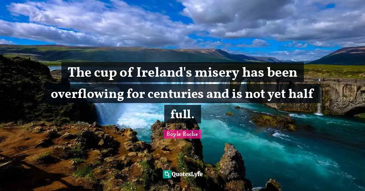 The cup of Ireland's misery has been overflowing for centuries and is not yet half full.
