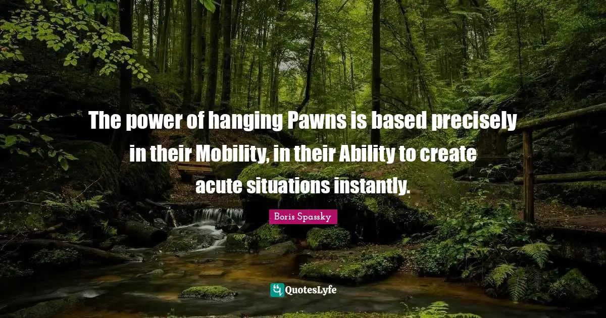 The power of hanging Pawns is based precisely in their Mobility, in their Ability to create acute situations instantly.
