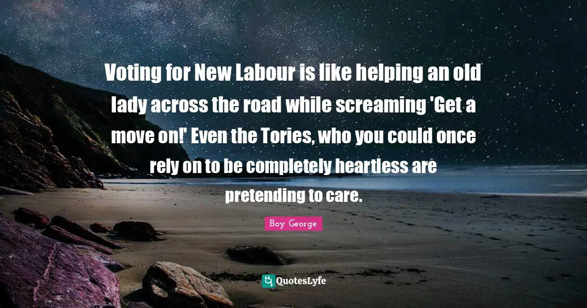 Voting for New Labour is like helping an old lady across the road while screaming 'Get a move on!' Even the Tories, who you could once rely on to be completely heartless are pretending to care.
