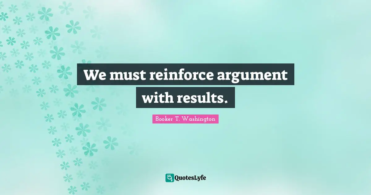 We must reinforce argument with results.