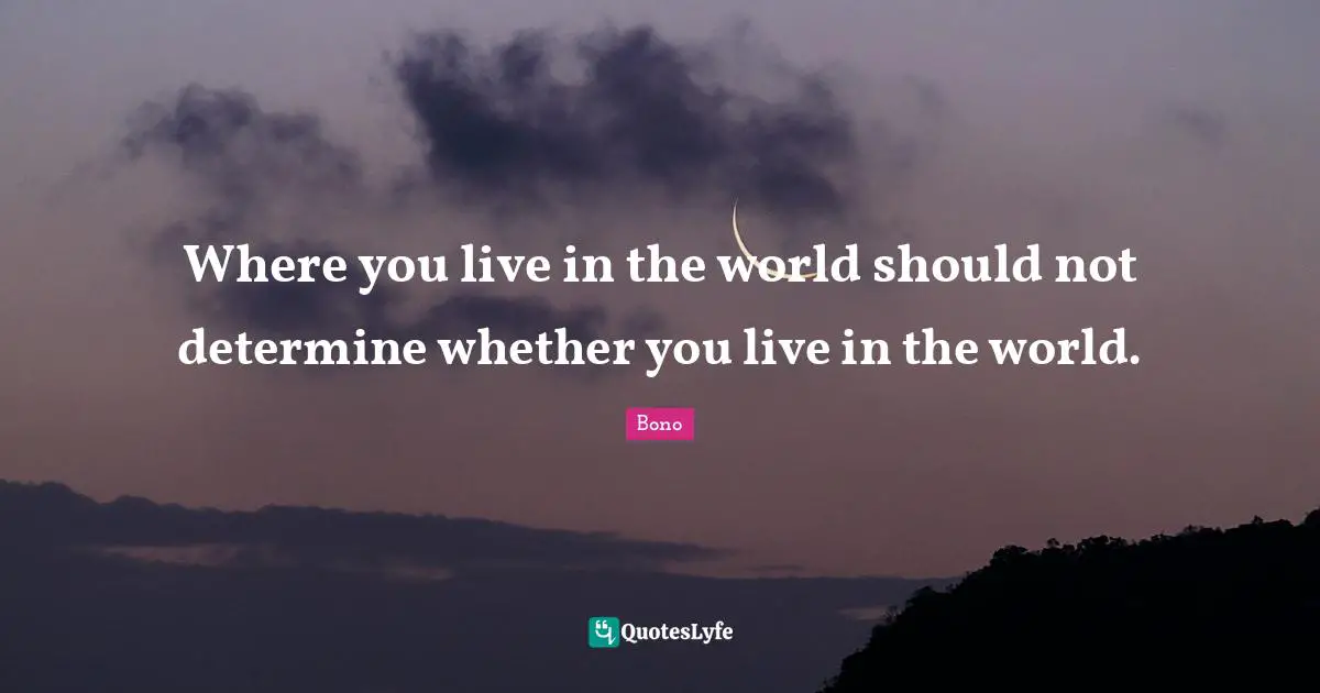 Where you live in the world should not determine whether you live in the world.
