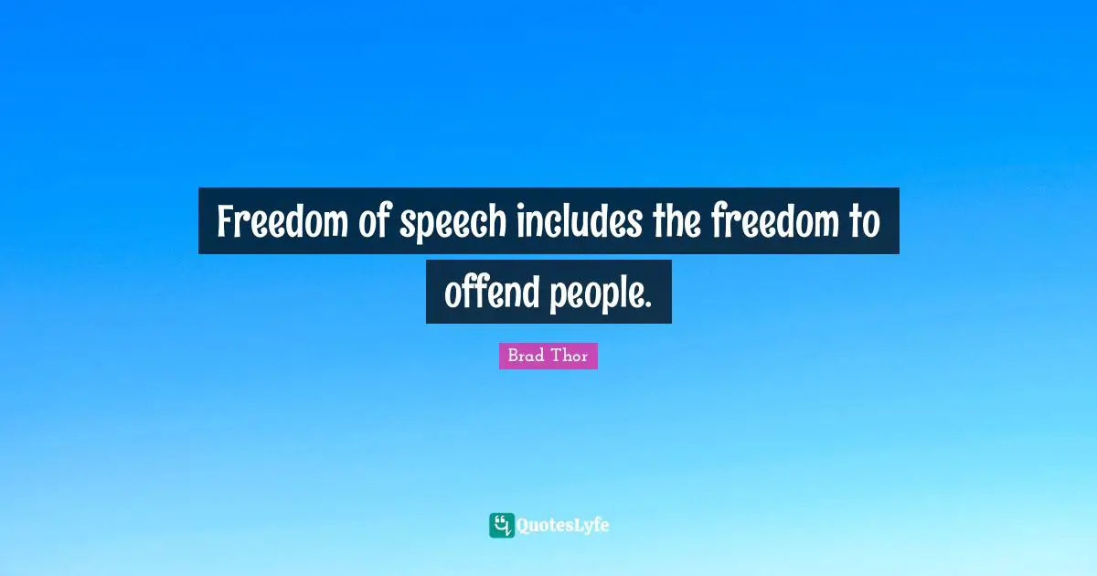 Freedom of speech includes the freedom to offend people.