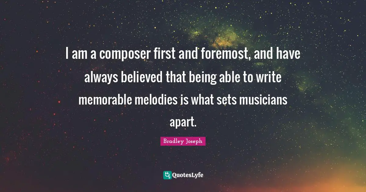 I am a composer first and foremost, and have always believed that being able to write memorable melodies is what sets musicians apart.
