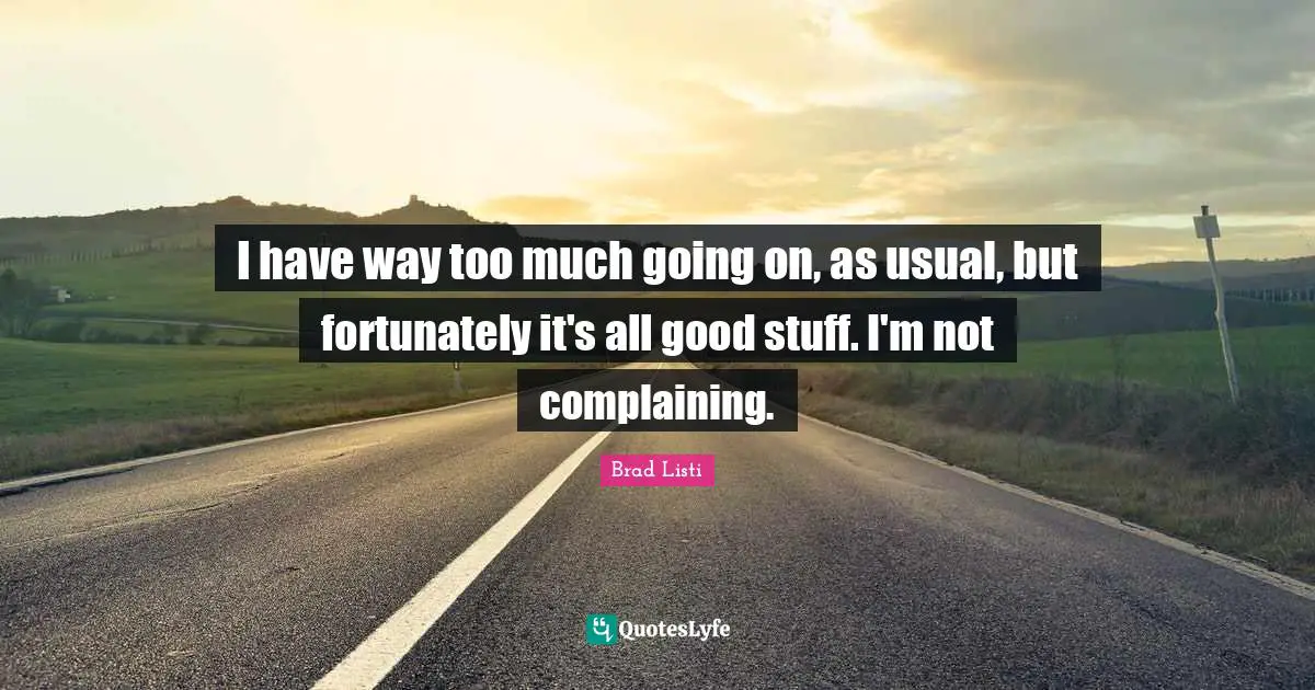 I have way too much going on, as usual, but fortunately it's all good stuff. I'm not complaining.