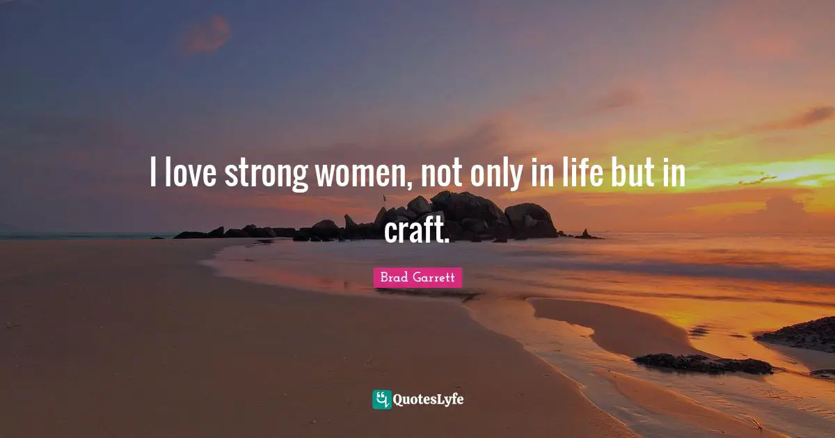I love strong women, not only in life but in craft.