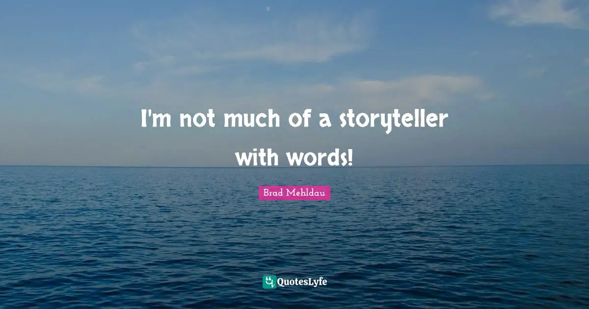 I'm not much of a storyteller with words!