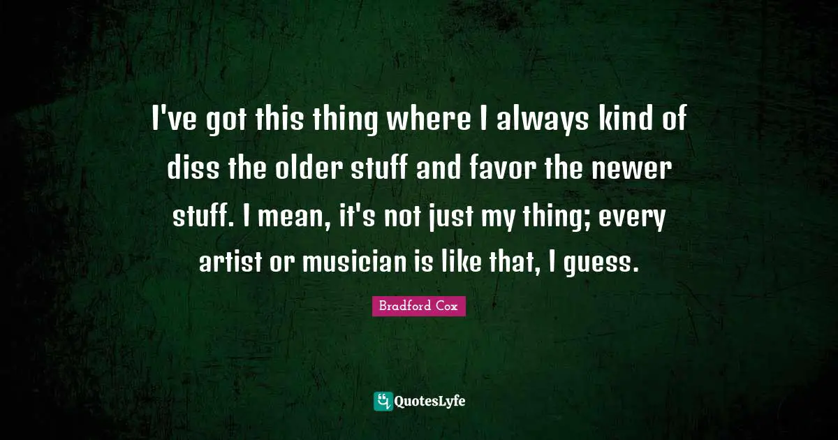 I've got this thing where I always kind of diss the older stuff and favor the newer stuff. I mean, it's not just my thing; every artist or musician is like that, I guess.