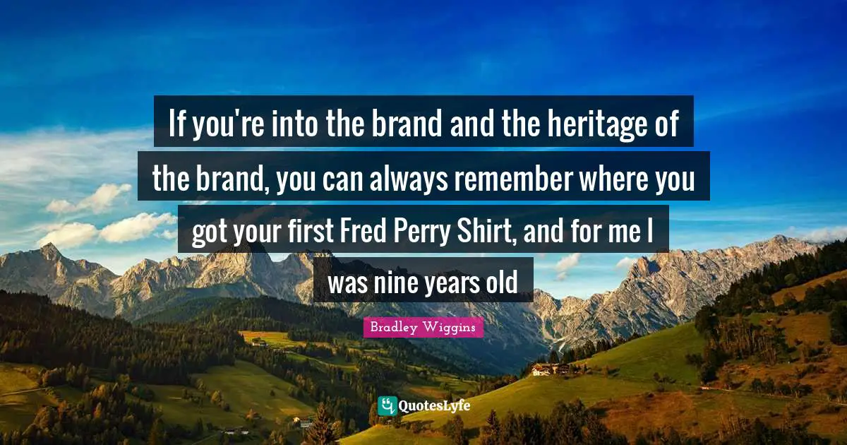 If you're into the brand and the heritage of the brand, you can always remember where you got your first Fred Perry Shirt, and for me I was nine years old