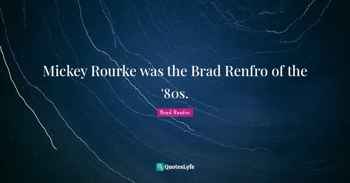 Mickey Quotes: "Mickey Rourke was the Brad Renfro of the '80s."