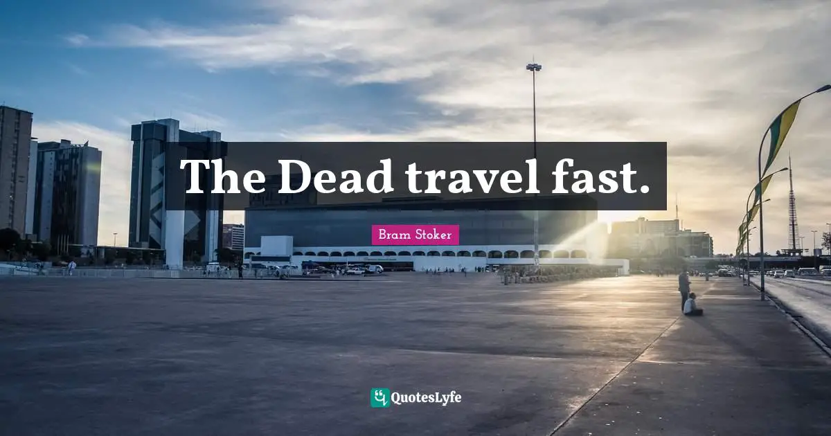 The Dead travel fast.