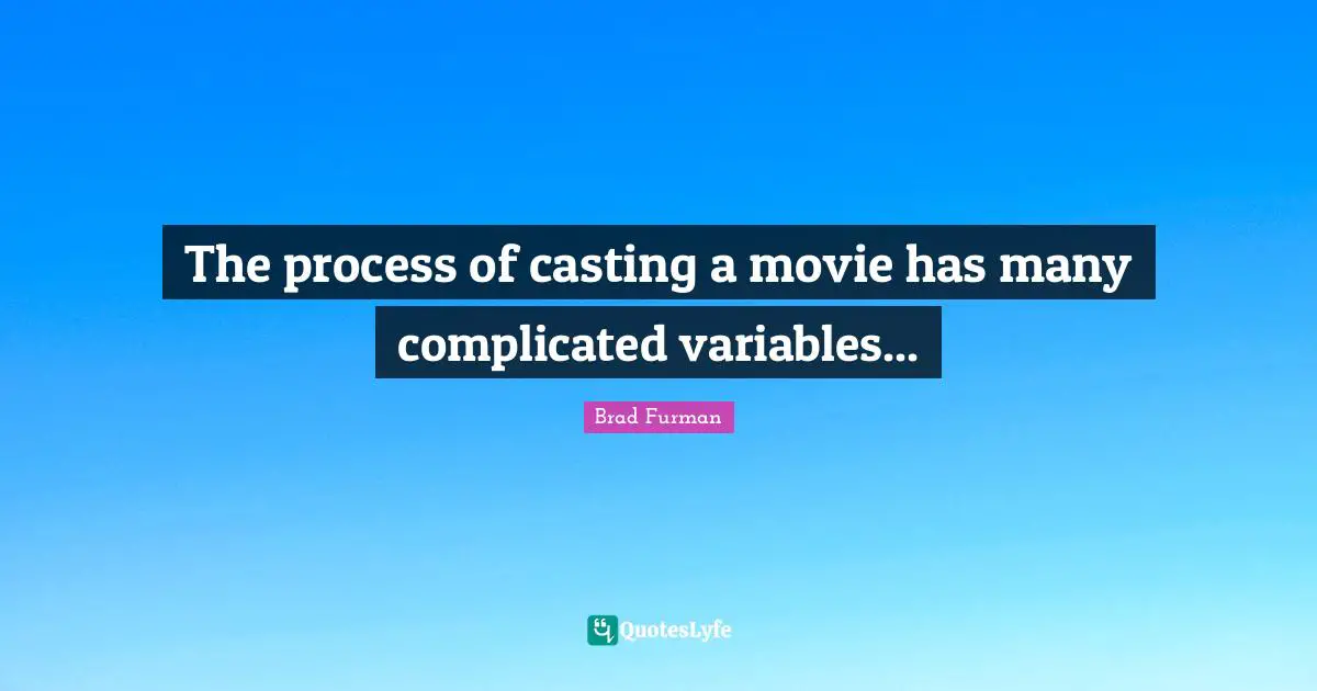 The process of casting a movie has many complicated variables...