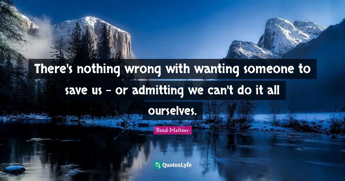 There's nothing wrong with wanting someone to save us - or admitting we can't do it all ourselves.