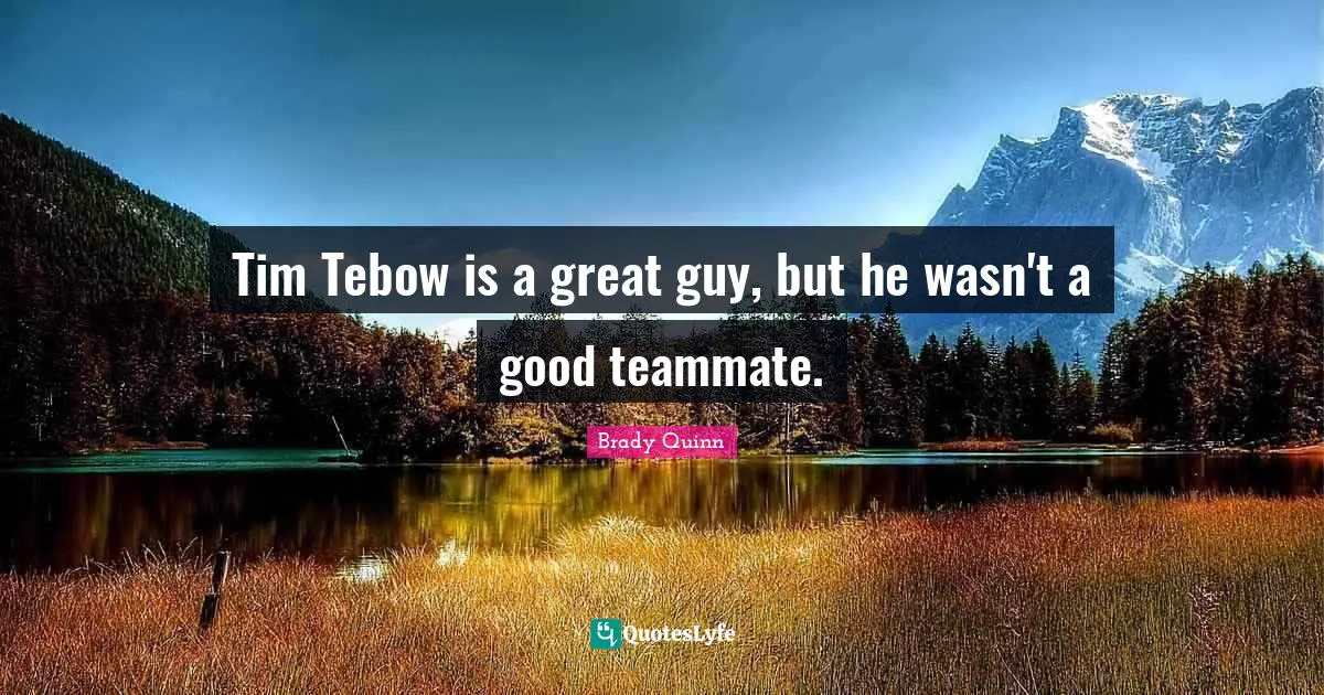 Tim Tebow is a great guy, but he wasn't a good teammate.