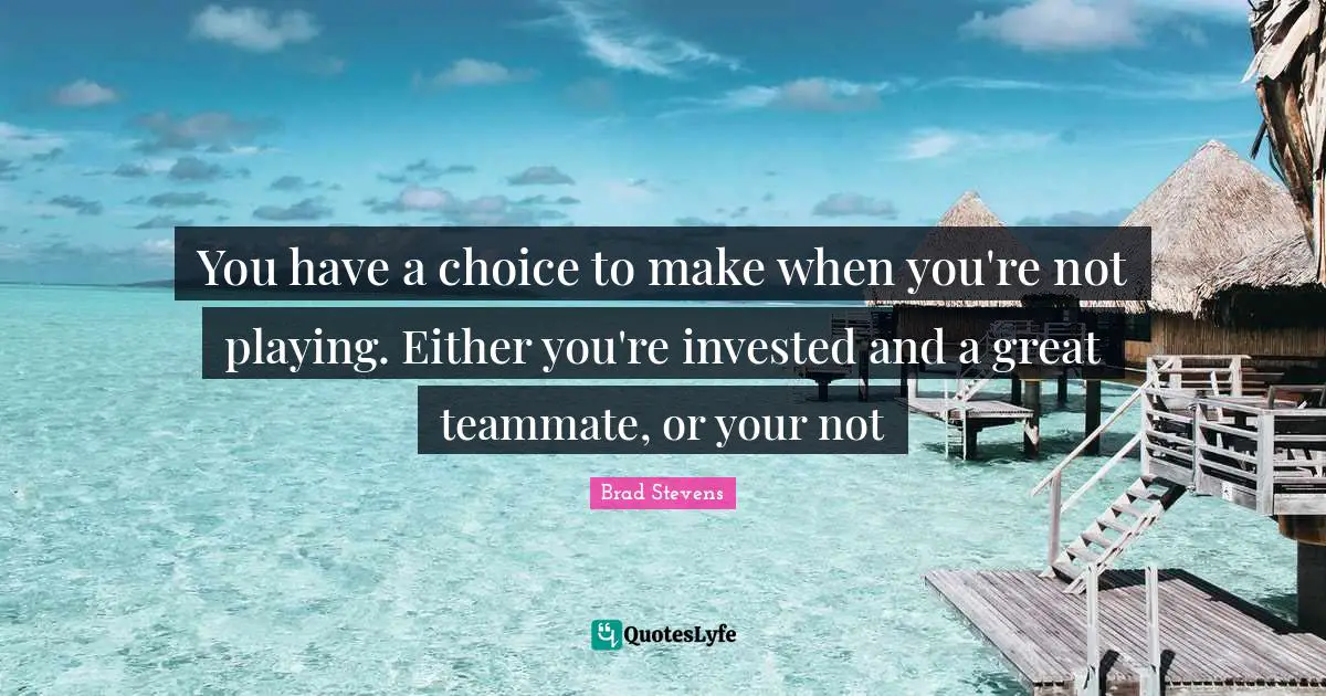 Teammate Quotes: "You have a choice to make when you're not playing. Either you're invested and a great teammate, or your not"