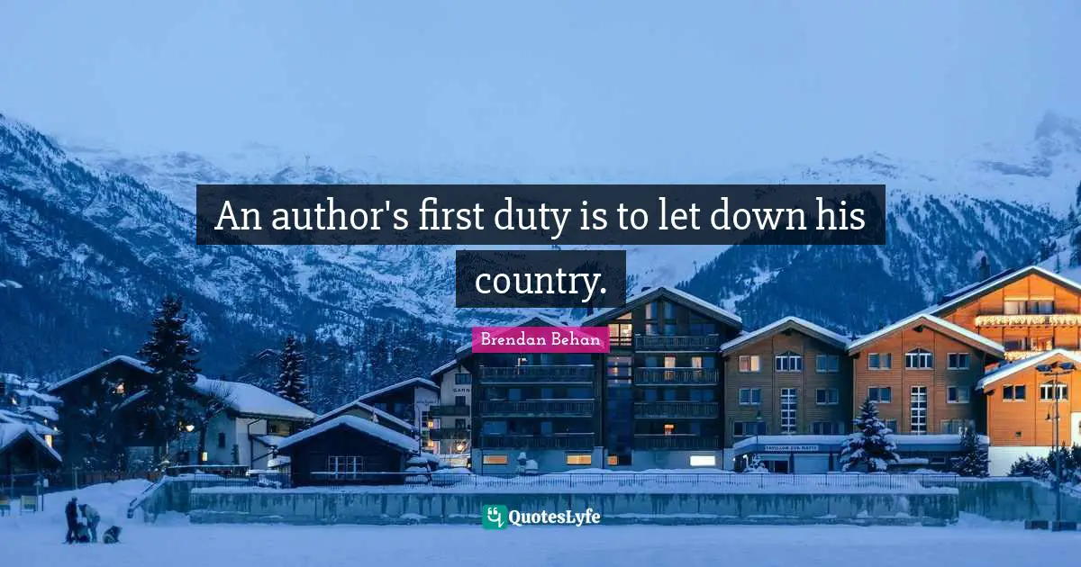Brendan Behan Quotes: "An author's first duty is to let down his country."