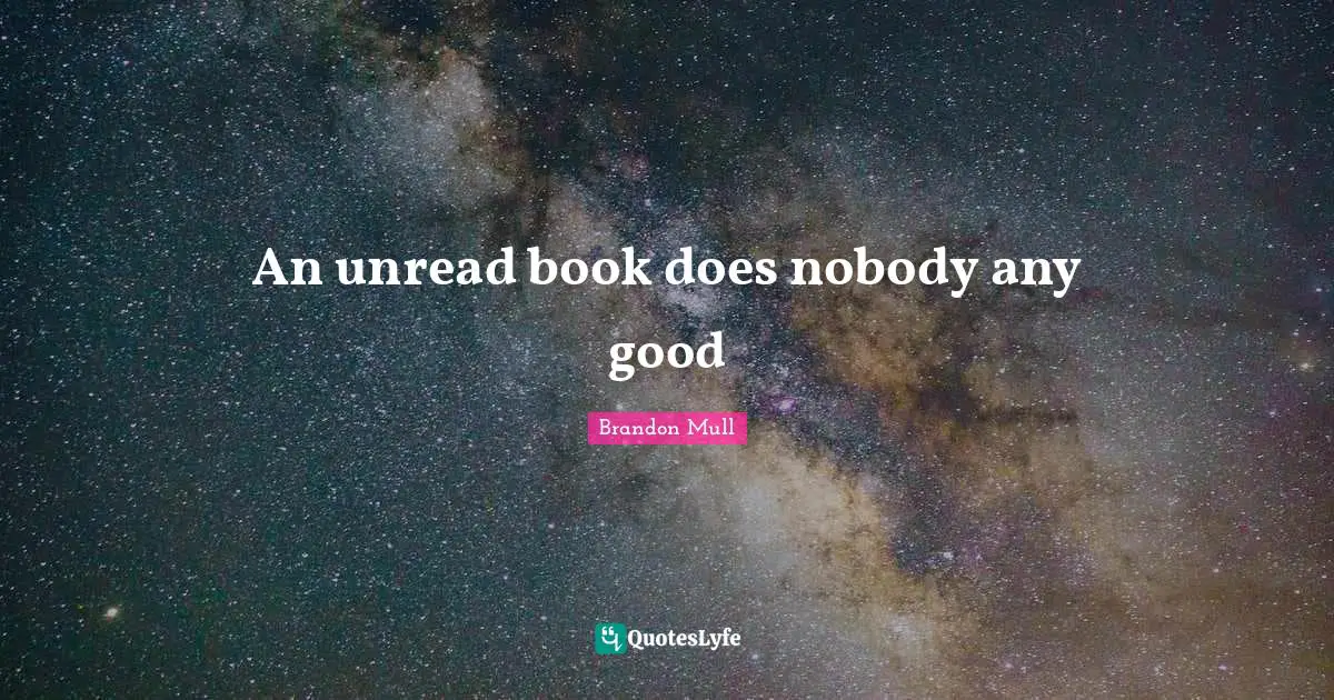 Brandon Mull Quotes: "An unread book does nobody any good"