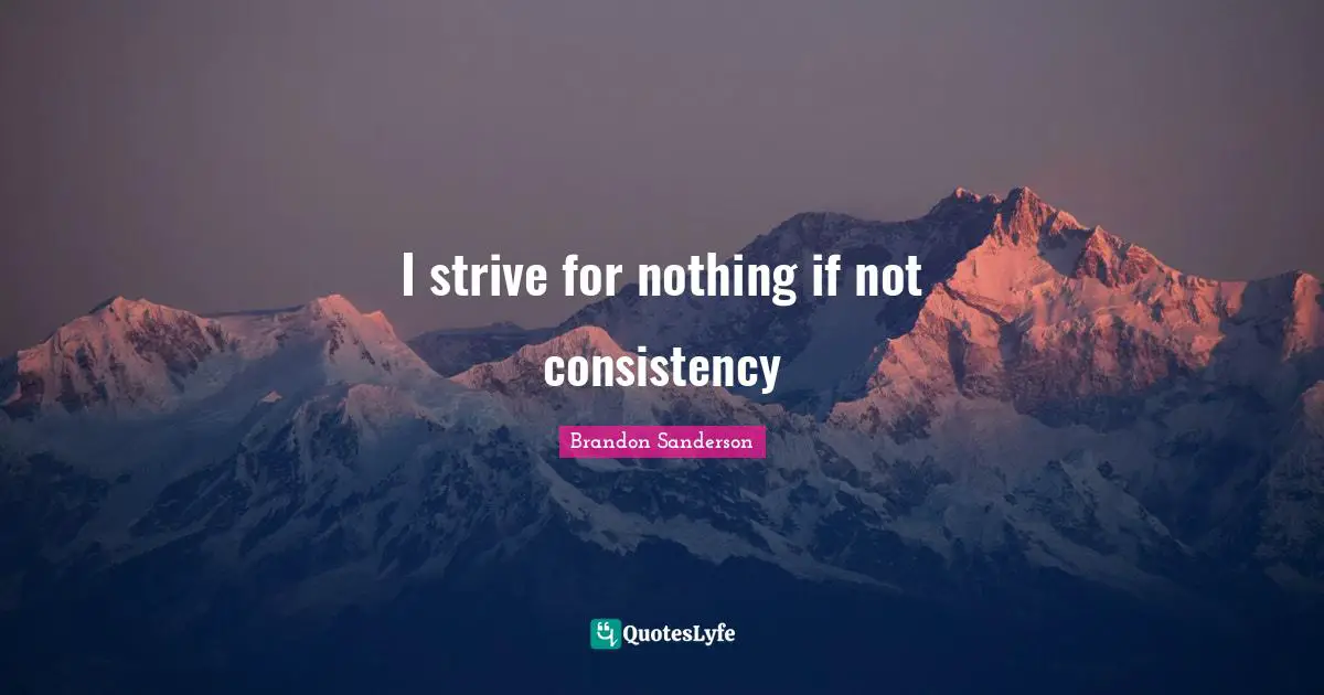 I strive for nothing if not consistency