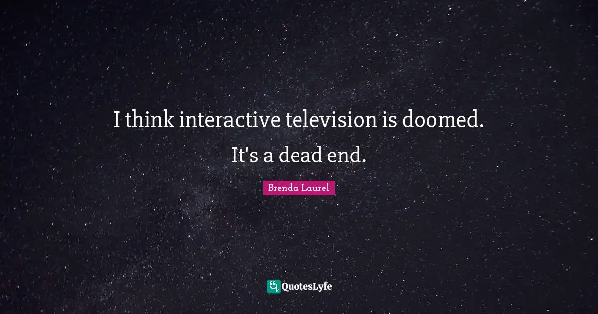 Interactive Quotes: "I think interactive television is doomed. It's a dead end."