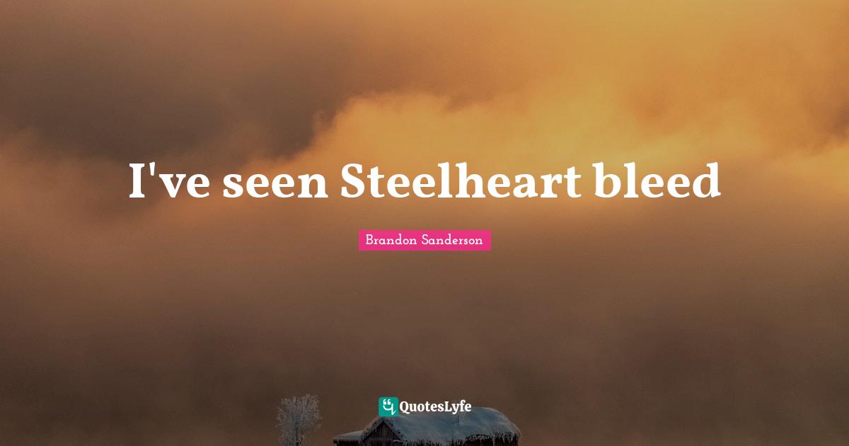 I've seen Steelheart bleed