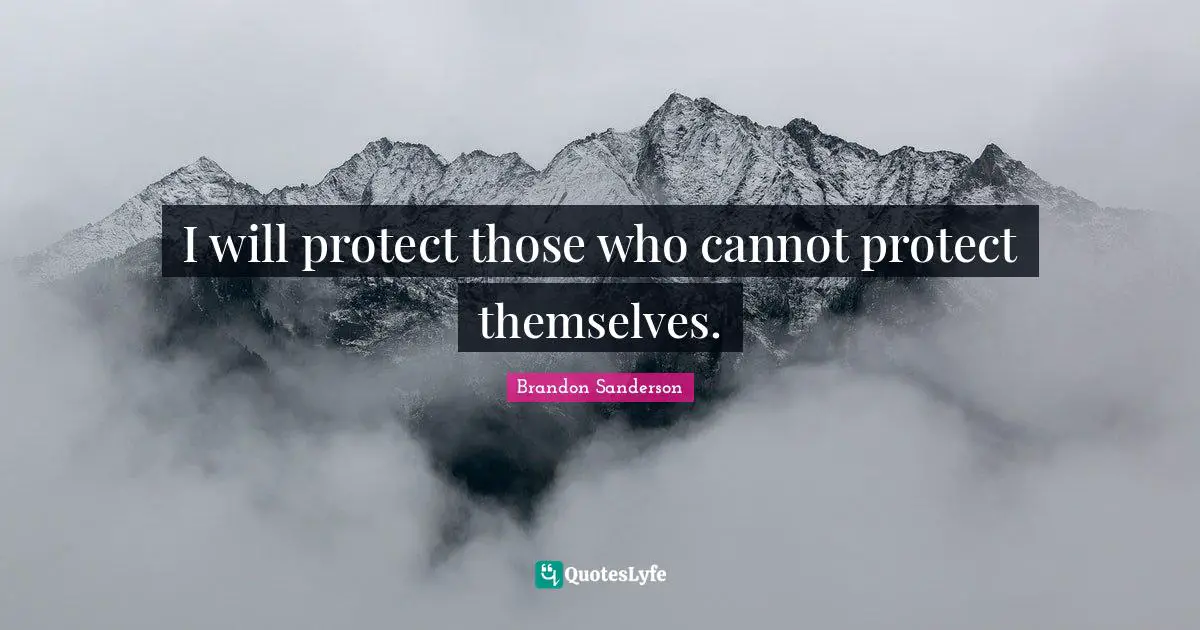 I will protect those who cannot protect themselves.