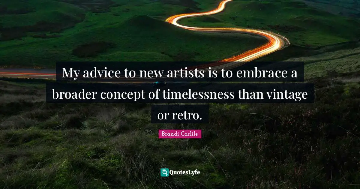 Retro Quotes: "My advice to new artists is to embrace a broader concept of timelessness than vintage or retro."