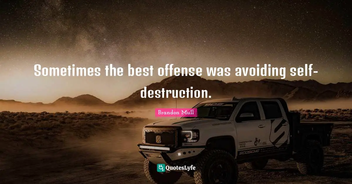 Brandon Mull Quotes: "Sometimes the best offense was avoiding self-destruction."