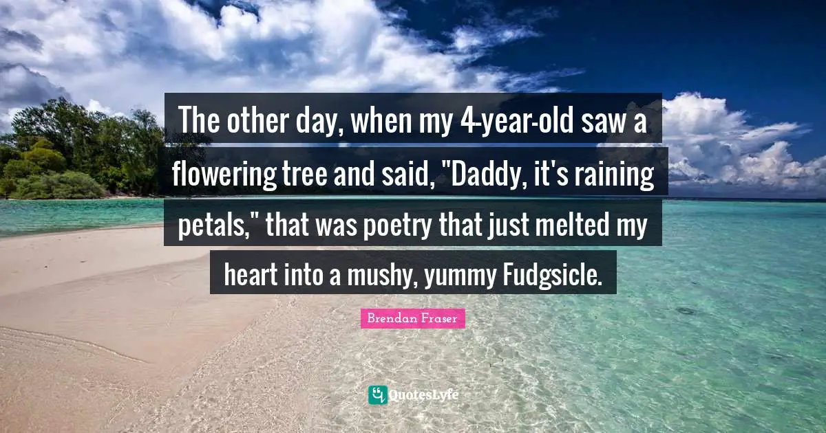 The other day, when my 4-year-old saw a flowering tree and said, "Daddy, it's raining petals," that was poetry that just melted my heart into a mushy, yummy Fudgsicle.