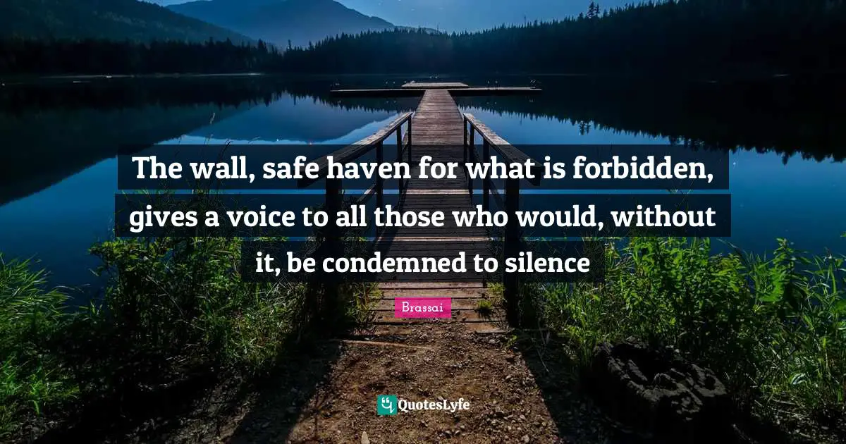 Forbidden Quotes: "The wall, safe haven for what is forbidden, gives a voice to all those who would, without it, be condemned to silence"