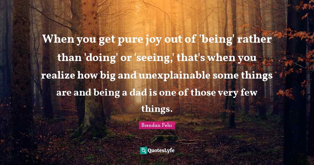 When you get pure joy out of 'being' rather than 'doing' or 'seeing