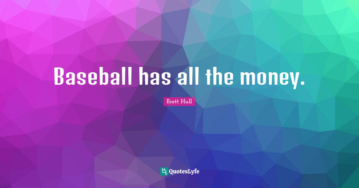 Baseball has all the money.