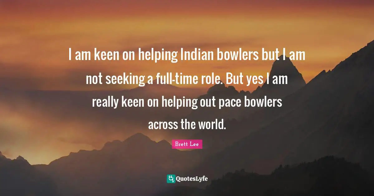 Pace Quotes: "I am keen on helping Indian bowlers but I am not seeking a full-time role. But yes I am really keen on helping out pace bowlers across the world."