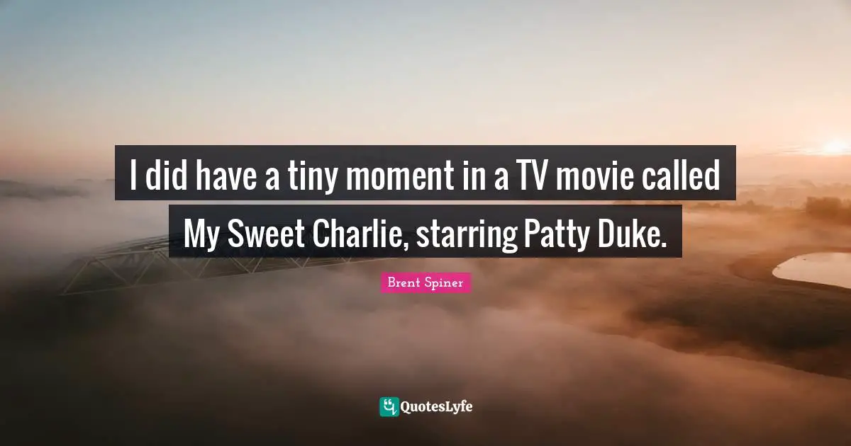 I did have a tiny moment in a TV movie called My Sweet Charlie, starring Patty Duke.