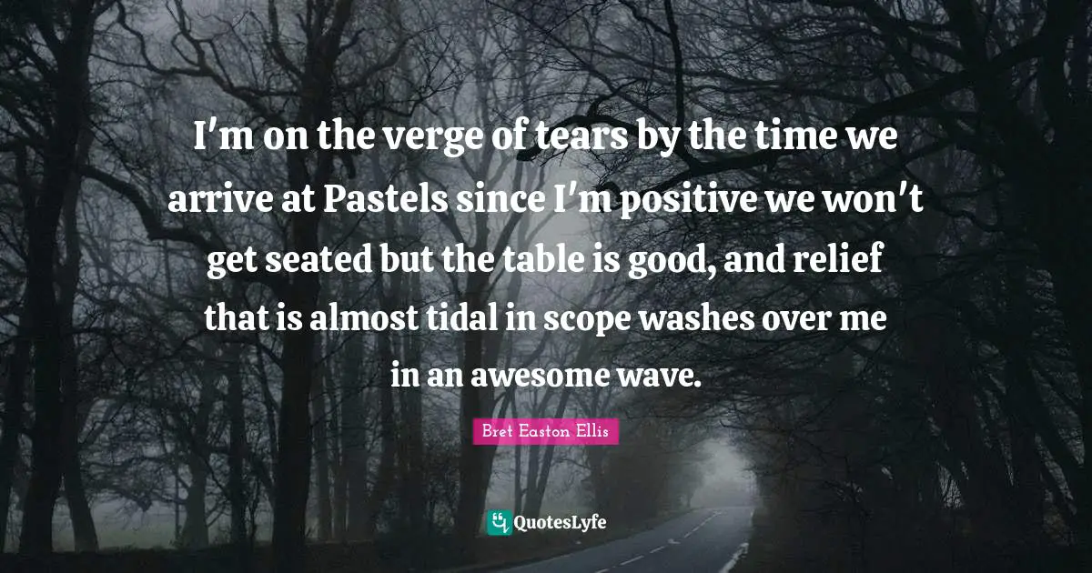 I'm on the verge of tears by the time we arrive at Pastels since I'm positive we won't get seated but the table is good, and relief that is almost tidal in scope washes over me in an awesome wave.