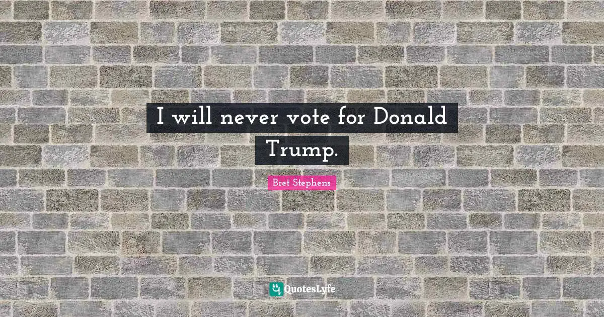 I will never vote for Donald Trump.