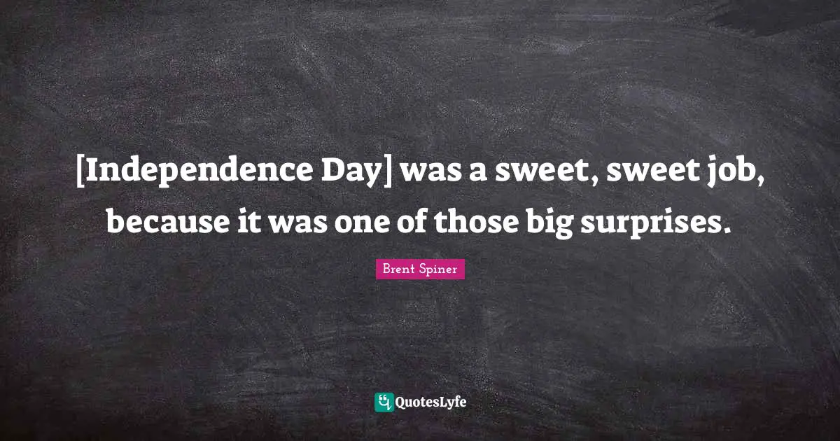 Brent Spiner Quotes: "[Independence Day] was a sweet, sweet job, because it was one of those big surprises."