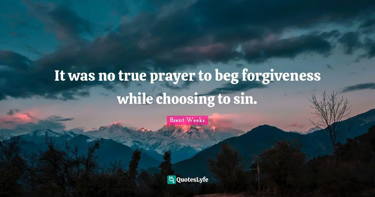 It was no true prayer to beg forgiveness while choosing to sin.