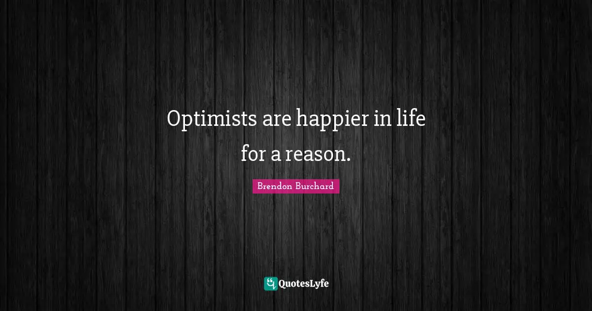 Optimists are happier in life for a reason.