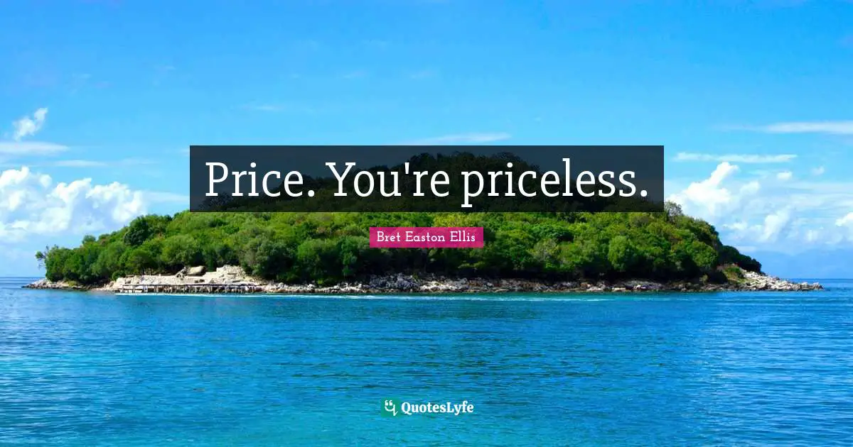 Price. You're priceless.