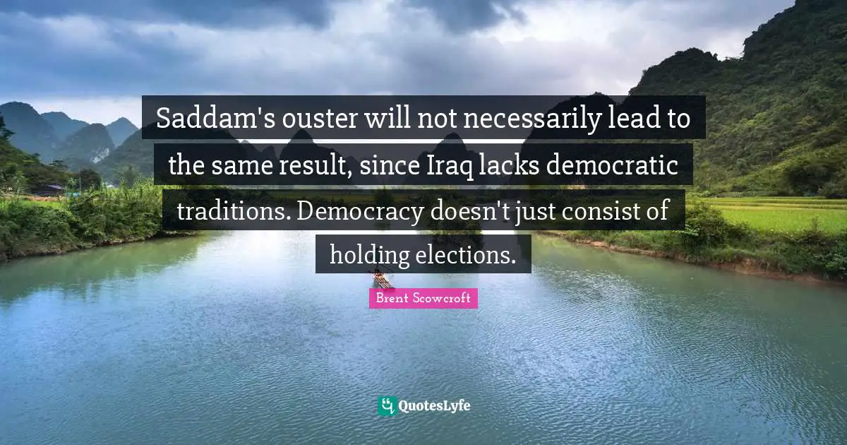 Saddam's ouster will not necessarily lead to the same result, since Iraq lacks democratic traditions. Democracy doesn't just consist of holding elections.
