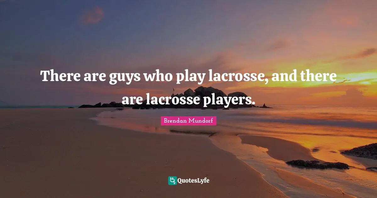 There are guys who play lacrosse, and there are lacrosse players.